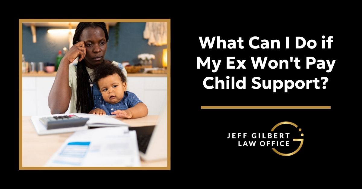 What Can I Do if My Ex Won't Pay Child Support?