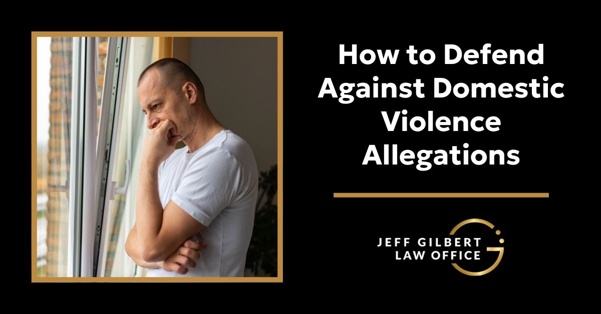 How to Defend Against Domestic Violence Allegations